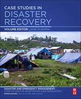Case Studies in Disaster Recovery - JANE (PROFESSOR OF EMERGENCY MANAGEMENT AND DIRECTOR OF THE DOCTORAL PROGRAM,  Jacksonville State University, Jacksonville, Alabama, USA) Kushma - 9780128095744