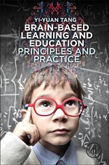 Brain-Based Learning and Education - YI-YUAN (PROFESSOR OF NEUROSCIENCE,  Health Science, Prevention Science, Arizona State University, USA) Tang - 9780128105085