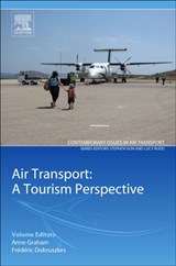 Air Transport – A Tourism Perspective - ANNE (PROFESSOR OF AIR TRANSPORT AND TOURISM MANAGEMENT,  University of Westminster, London, UK) Graham ; Frederic (Lecturer on Transport Geography and Policy, Universite Libre de Bruxelles, Belgium) Dobruszkes - 9780128128572