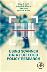 Using Scanner Data for Food Policy Research - MARY K. (DIRECTOR,  RTI International's Food, Nutrition, and Obesity Policy Research Program and Adjunct Associate Professor, Department of Agricultural and Resource Economics, North Carolina State University) Muth ; Abigail (Research Economist, US Department of Agriculture Economic Research Service - 9780128145074