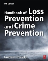 Handbook of Loss Prevention and Crime Prevention - LAWRENCE J. (EXPERT WITNESS AND CONSULTANT IN SECURITY,  Litigation Consultants Inc., Massachusetts, USA) Fennelly - 9780128164594