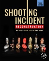 Shooting Incident Reconstruction - HAAG,  Michael G. (Forensic Scientist, Forensic Science Consultants, Albuquerque, NM, USA) ; Haag, Lucien C. (Criminalist, Forensic Science Services, Inc., Carefree, AZ, USA) - 9780128193976