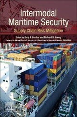 Intermodal Maritime Security - GORDON,  Gary A. (Senior Adjunct Professor, School of Criminology and Justice Studies/Security Studies Program and Department of Civil and Environmental Engineering, University of Massachusetts Lowell, USA) ; Young, Richard R. (Distinguished Professor of Supply Chain Management, Pennsylvania State U - 9780128199459