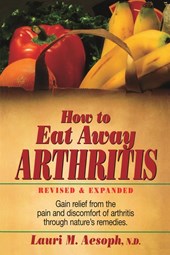 How to Eat Away Arthritis, Revised and Expanded