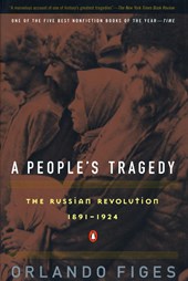 A People's Tragedy: the Russian Revolution:1891-1924