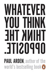 Whatever You Think, Think the Opposite - Paul Arden - 9780141025711