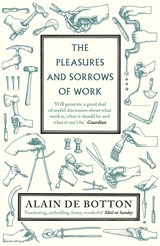 The Pleasures and Sorrows of Work | Alain de Botton | 