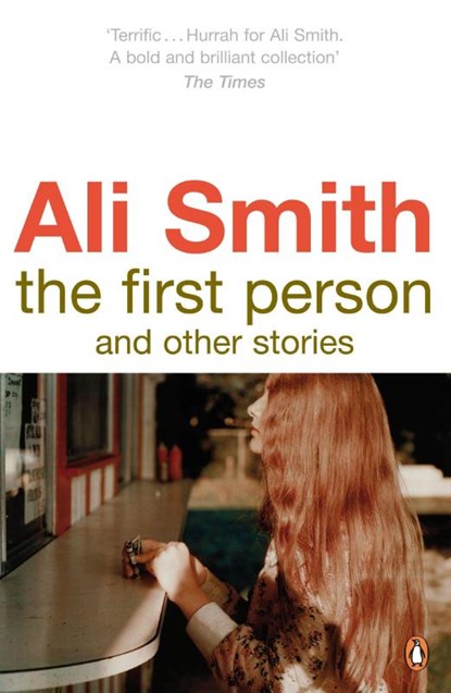 The First Person and Other Stories, Ali Smith - Paperback - 9780141038018