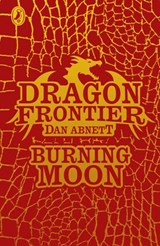 Dragon Frontier: Burning Moon (book 2) - Dan Abnett ; Andy Lanning - 9780141342993