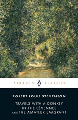 Travels with a Donkey in the Cevennes and the Amateur Emigrant - Robert Louis Stevenson - 9780141439464