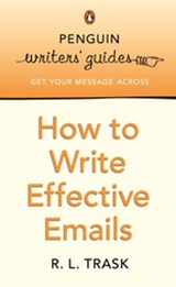 Penguin Writers' Guides: How to Write Effective Emails - R L Trask - 9780141936697