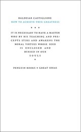 How to Achieve True Greatness - Baldesar Castiglione - 9780141965024