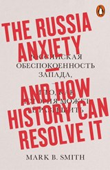 The Russia Anxiety - Mark B. Smith - 9780141986500