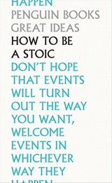 How To Be a Stoic - Epictetus ; Seneca ; Marcus Aurelius - 9780141994789