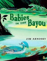 Babies in the Bayou - ARNOSKY,  Jim - 9780142414637