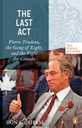 The History of Canada Series - The Last Act: Pierre Trudeau - Ron Graham - 9780143053354
