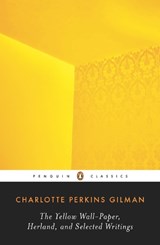 The Yellow Wall-Paper, Herland, and Selected Writings - Charlotte Perkins Gilman - 9780143105855