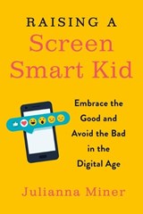 Raising a Screen-Smart Kid - Julianna (Julianna Miner) Miner - 9780143132073