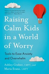 Raising Calm Kids in a World of Worry - Ashley Graber ; Maria Evans - 9780143137795
