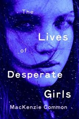 The Lives of Desperate Girls - MacKenzie Common - 9780143198727