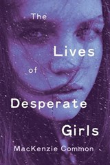 The Lives Of Desperate Girls - MacKenzie Common - 9780143198734