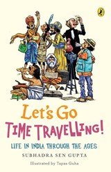 Lets Go Time Travelling: Life in India Through the Ages - GUPTA,  Subhadra Sen - 9780143331919