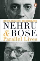 Nehru and Bose: Parallel Lives - Rudrangshu Mukherjee - 9780143425656