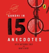 Gandhi in 150 Anecdotes - Mamta Nainy ; Arthy Muthanna Singh - 9780143449225