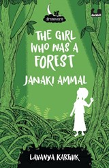 The Girl Who Was a Forest: Janaki Ammal (Dreamers Series) - Lavanya Karthik - 9780143451532