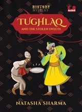 Tughlaq and the Stolen Sweets (Series: The History Mysteries) - SHARMA,  Natasha - 9780143451853