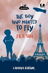 The Boy Who Wanted to Fly: JRD Tata (Dreamers Series) - Lavanya Karthik - 9780143461555