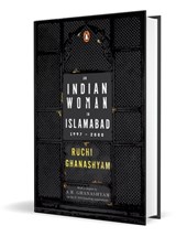 An Indian Woman in Islamabad: 1997-2000 - Ruchi Ghanashyam - 9780143466987