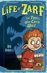 Life of Zarf: The Troll Who Cried Wolf - Rob Harrell - 9780147511720