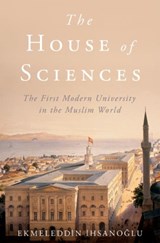 The House of Sciences - Ekmeleddin Ihsanoglu - 9780190051556