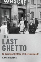 The Last Ghetto - Anna (Associate Professor of Modern European Continental History Hajkova - 9780190051778
