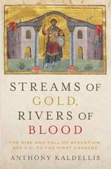 Streams of Gold, Rivers of Blood - Anthony (Professor of Greek and Latin Kaldellis - 9780190053208