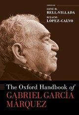 The Oxford Handbook of Gabriel Garcia Marquez - BELL-VILLADA,  Gene H. (Harry C. Payne Professor of Romance Languages, Harry C. Payne Professor of Romance Languages, Williams College) ; Lopez-Calvo, Ignacio (Professor of Literature and UC Presidential Chair in the Humanities, Professor of Literature and UC Presidential Chair in the Humanities, Un - 9780190067168