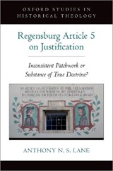 The Regensburg Article 5 on Justification - ANTHONY N. S. (PROFESSOR OF HISTORICAL THEOLOGY,  Professor of Historical Theology, London School of Theology) Lane - 9780190069421