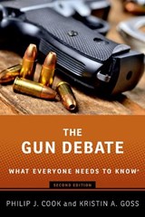 The Gun Debate - Philip J. (ITT/Terry Sanford Professor Emeritus of Public Policy and Professor Emeritus of Economics and Sociology Cook ; Kristin A. (Kevin D. Gorter Professor of Public Policy and Political Science Goss - 9780190073459