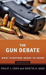 The Gun Debate - PHILIP J. (ITT/TERRY SANFORD PROFESSOR EMERITUS OF PUBLIC POLICY AND PROFESSOR EMERITUS OF ECONOMICS AND SOCIOLOGY,  ITT/Terry Sanford Professor Emeritus of Public Policy and Professor Emeritus of Economics and Sociology, Duke University) Cook ; Kristin A. (Kevin D. Gorter Professor of Public Policy - 9780190073466