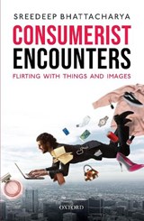 Consumerist Encounters - Sreedeep (Associate Professor Bhattacharya - 9780190125561
