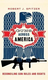 Guns across America - ROBERT (DISTINGUISHED SERVICE PROFESSOR,  Distinguished Service Professor, SUNY-Cortland) Spitzer - 9780190228583