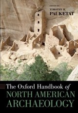 The Oxford Handbook of North American Archaeology - TIMOTHY (PROFESSOR OF ANTHROPOLOGY,  Professor of Anthropology, University of Illinois at Urbana-Champaign, Homer, IL) Pauketat - 9780190241094