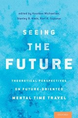 Seeing the Future - KOURKEN (,  University of Otago) Michaelian ; Stanley B. (, University of California, Santa Barbara) Klein ; Karl K. (, University of Illinois at Chicago) Szpunar - 9780190241537