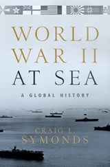 World War II at Sea - Craig L. (Ernest J. King Distinguished Professor of Maritime History a U.S. Naval War College Symonds - 9780190243678