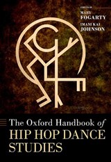 The Oxford Handbook of Hip Hop Dance Studies - Mary (Associate Professor of Dance Fogarty ; Imani Kai (Assistant Professor of Critical Dance Studies Johnson - 9780190247867