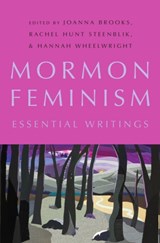 Mormon Feminism - JOANNA (ASSOCIATE VICE PRESIDENT OF FACULTY AFFAIRS,  Associate Vice President of Faculty Affairs, San Diego State University) Brooks ; Rachel Hunt (PhD Student, PhD Student, Claremont Graduate University) Steenblik ; Hannah (Programs Assistant, Programs Assistant, Robert F. Kennedy Human Rights) Wh - 9780190248031