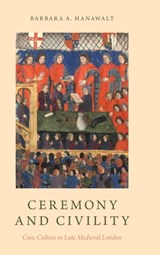 Ceremony and Civility - BARBARA A. (KING GEORGE III PROFESSOR OF BRITISH HISTORY EMERITA,  King George III Professor of British History Emerita, Ohio State University) Hanawalt - 9780190490393