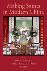 Making Saints in Modern China - DAVID (PROFESSOR,  Department of History, Professor, Department of History, University of Montreal) Ownby ; Vincent (Professor, Department of Religious Studies, Professor, Department of Religious Studies, EPHE (Ecole pratique des hautes itudes)) Goossaert ; Ji (Associate Professor, Department of Chi - 9780190494568