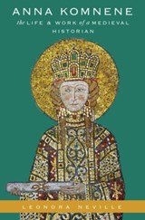 Anna Komnene - LEONORA (JOHN W. AND JEANNE M. ROWE PROFESSOR OF BYZANTINE HISTORY,  John W. and Jeanne M. Rowe Professor of Byzantine History, University of Wisconsin-Madison) Neville - 9780190498177